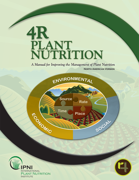 4R Plant Nutrition: A Manual for Improving the Management of Plant Nutrition - North American